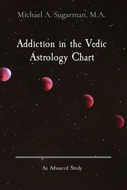 Addiction in the Vedic Astrology Chart: An Advanced Study - Paperback