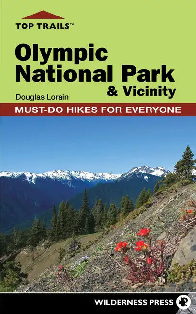 Top Trails: Olympic National Park and Vicinity: Must-Do Hikes for Everyone - Hardcover