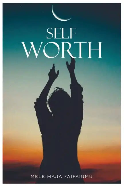 Self-Worth: Increasing your self worth, it's time to value you - Paperback