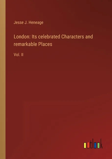 London: Its celebrated Characters and remarkable Places: Vol. II - Paperback