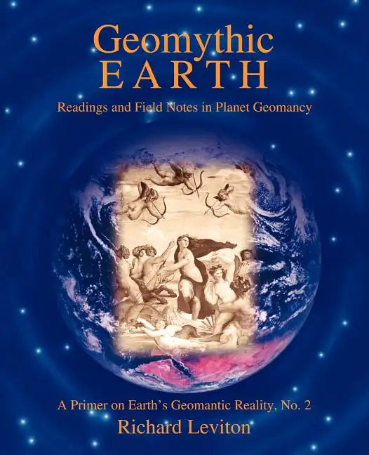 Geomythic Earth: Readings and Field Notes in Planet Geomancy - Paperback
