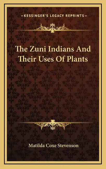 The Zuni Indians And Their Uses Of Plants - Hardcover