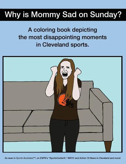 Why Is Mommy Sad on Sunday?: Disappointing Moments in Cleveland Sports Coloring Book - Paperback