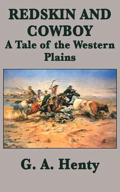 Redskin and Cowboy A Tale of the Western Plains - Hardcover