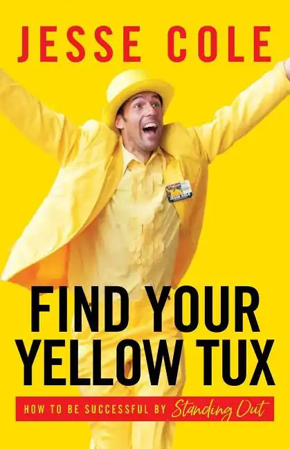Find Your Yellow Tux: How to Be Successful by Standing Out - Paperback