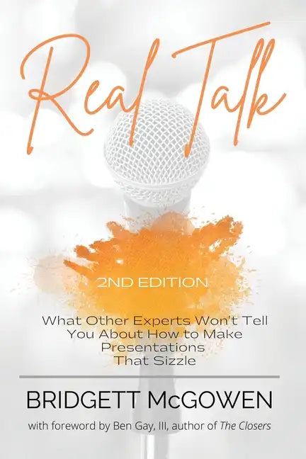 Real Talk: What Other Experts Won't Tell You About How to Make Presentations That Sizzle, 2e - Paperback