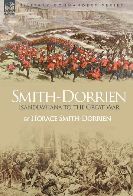 Smith-Dorrien: Isandlwhana to the Great War - Hardcover