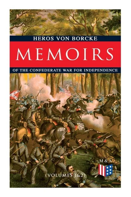 Memoirs of the Confederate War for Independence (Volumes 1&2): Voyage & Arrival in the States, Becoming a Member of the Confederate Army of Northern V - Paperback