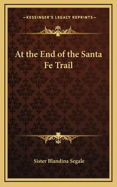 At the End of the Santa Fe Trail - Hardcover