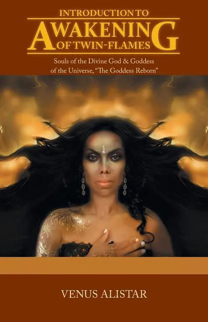 Introduction to Awakening of Twin-Flames: Souls of the Divine God & Goddess of the Universe, "The Goddess Reborn" - Paperback