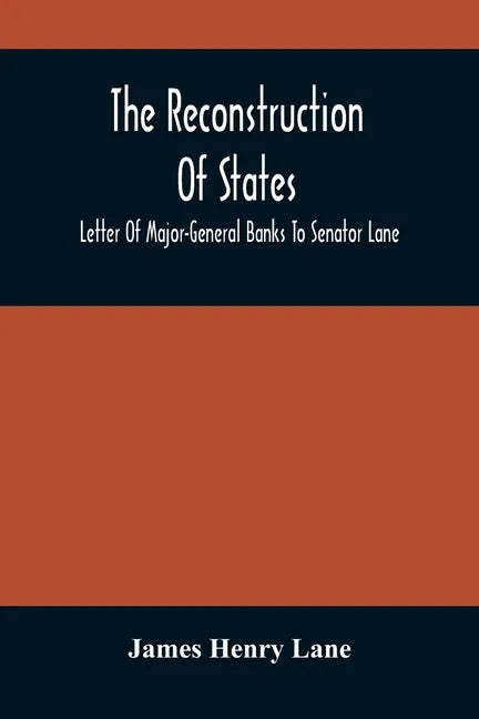 The Reconstruction Of States: Letter Of Major-General Banks To Senator Lane - Paperback