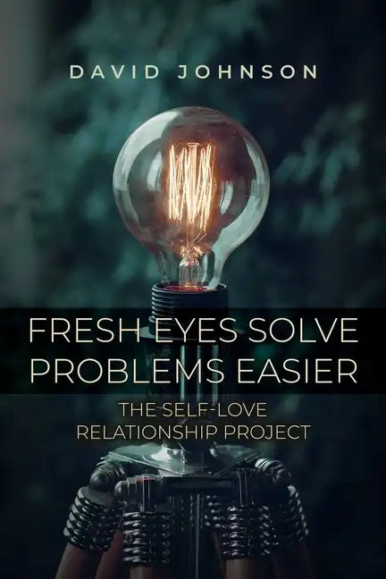 Fresh Eyes Solve Problems Easier: The Self-Love Relationship Project - Paperback