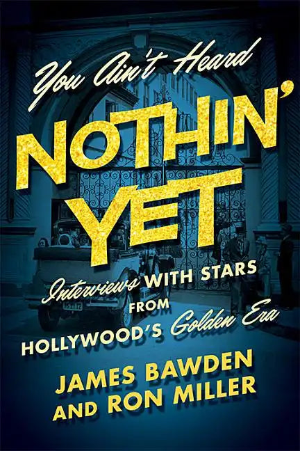 You Ain't Heard Nothin' Yet: Interviews with Stars from Hollywood's Golden Era - Hardcover