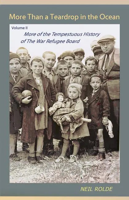 More Than a Teardrop in the Ocean: Vol. II, More of the Tempestuous History of the War Refugee Board - Paperback