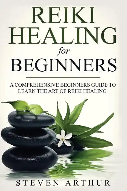 Reiki Healing for Beginners: A Comprehensive Beginner's Guide to Learning the Art of Reiki Healing - Paperback
