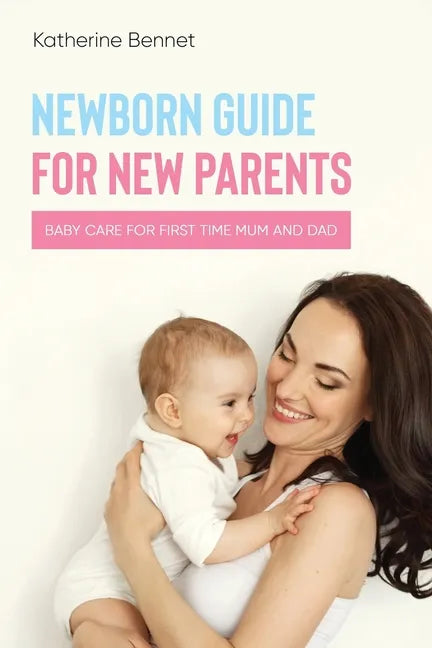 Newborn Guide for New Parents: Baby Care for First Time Mum and Dad - Paperback