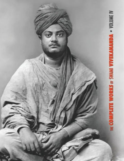 The Complete Works of Swami Vivekananda, Volume 4: Addresses on Bhakti-Yoga, Lectures and Discourses, Writings: Prose and Poems, Translations: Prose a - Hardcover
