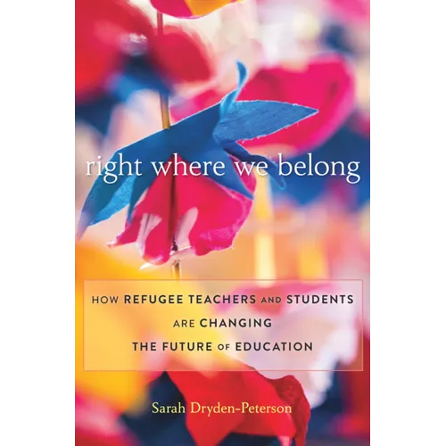 Right Where We Belong: How Refugee Teachers and Students Are Changing the Future of Education - Hardcover