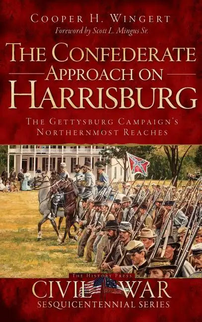 The Confederate Approach on Harrisburg: The Gettysburg Campaign's Northernmost Reaches - Hardcover