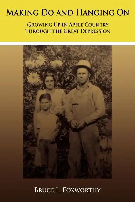 Making Do and Hanging On: Growing Up in Apple Country Through the Great Depression - Paperback