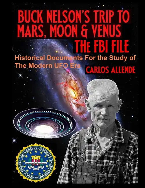 Buck Nelson's Trip to Mars, Moon & Venus: THE FBI FILE: Historical Documents For the Study of The Modern UFO Era - Paperback