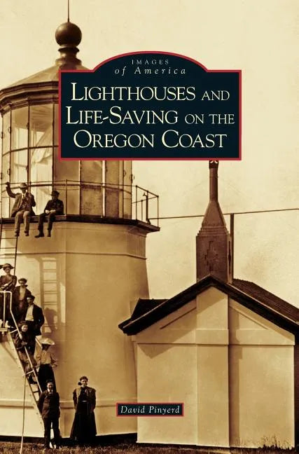 Lighthouses and Life-Saving on the Oregon Coast - Hardcover