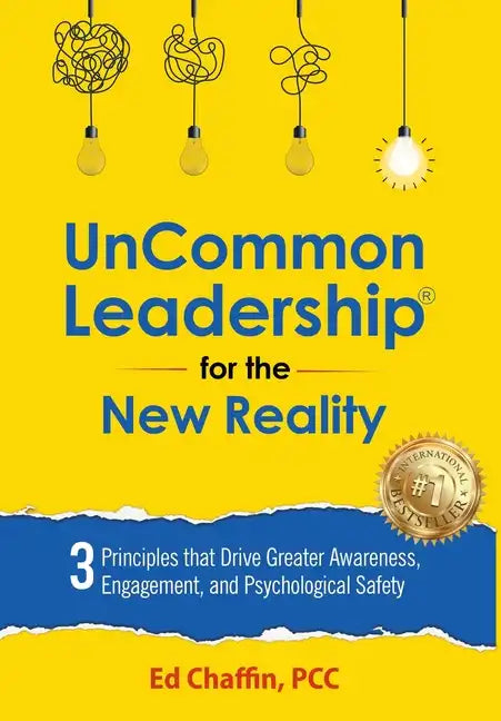 UnCommon Leadership(R) for the New Reality: 3 Principles That Drive Greater Awareness, Engagement, and Psychological Safety - Hardcover