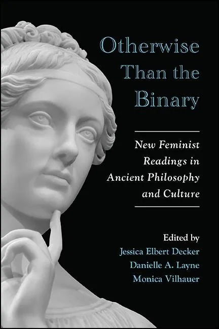 Otherwise Than the Binary: New Feminist Readings in Ancient Philosophy and Culture - Hardcover