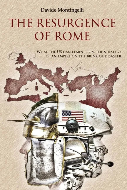 The Resurgence of Rome: What the US can learn from the Strategy of an Empire on the brink of disaster - Paperback