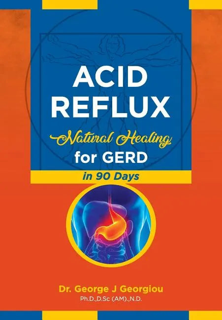 Acid Reflux: Natural Healing for GERD in 90 Days - Paperback