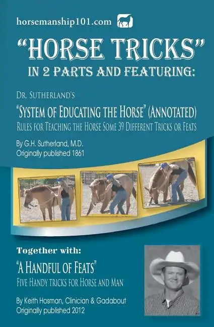 Horse Tricks, In 2 Parts and Featuring: Dr. Sutherland's System of Educating the Horse (Annotated): Together with: "A Handful of Feats" - Paperback