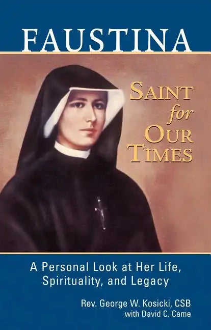 Faustina, a Saint for Our Times: A Personal Look at Her Life, Spirituality, and Legacy - Paperback
