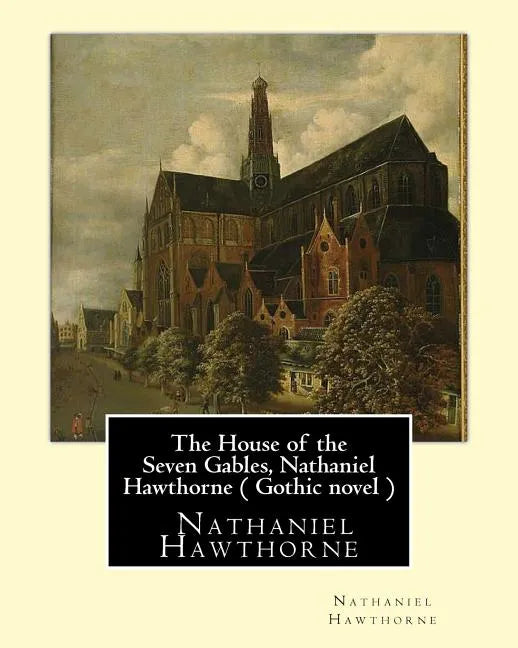 The House of the Seven Gables, Nathaniel Hawthorne ( Gothic novel ) - Paperback