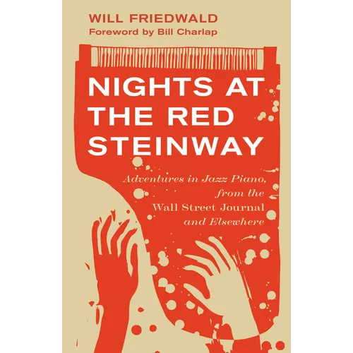 Nights at the Red Steinway: Adventures in Jazz Piano, from the Wall Street Journal and Elsewhere - Hardcover