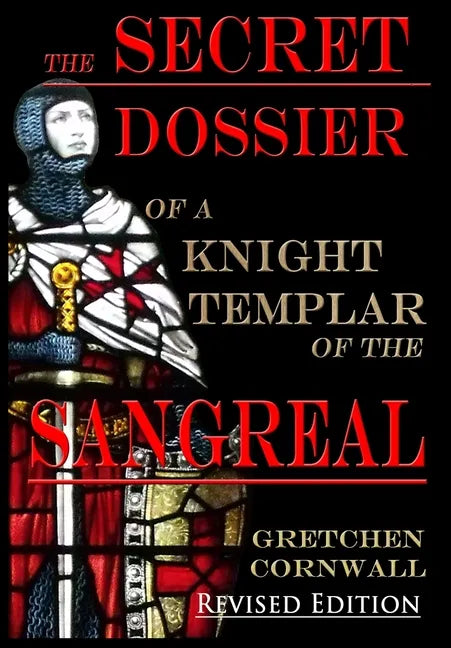 The Secret Dossier of a Knight Templar of the Sangreal: Revised Edition - Hardcover