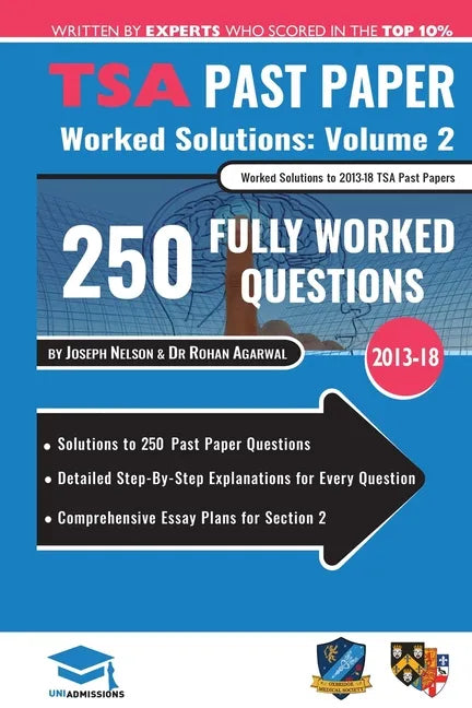 TSA Past Paper Worked Solutions Volume Two: 2013 -16, Detailed Step-By-Step Explanations for over 200 Questions, Comprehensive Section 2 Essay Plans, - Paperback