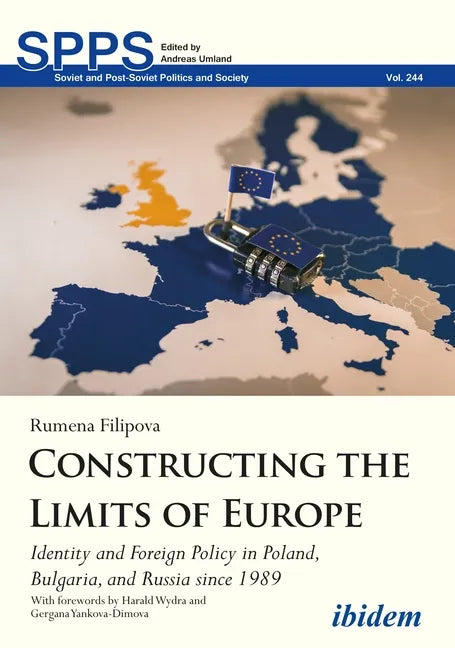 Constructing the Limits of Europe: Identity and Foreign Policy in Poland, Bulgaria, and Russia Since 1989 - Paperback