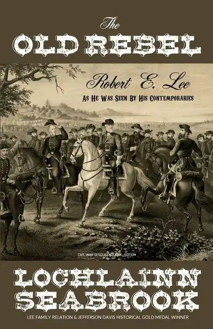 The Old Rebel: Robert E. Lee as He Was Seen by His Contemporaries - Paperback