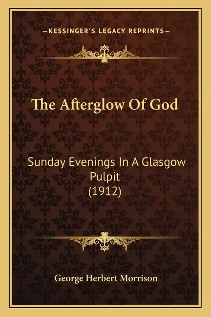 The Afterglow Of God: Sunday Evenings In A Glasgow Pulpit (1912) - Paperback
