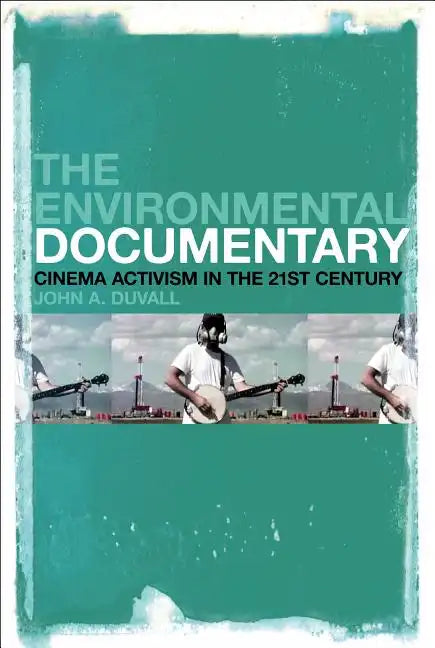 The Environmental Documentary: Cinema Activism in the 21st Century - Paperback