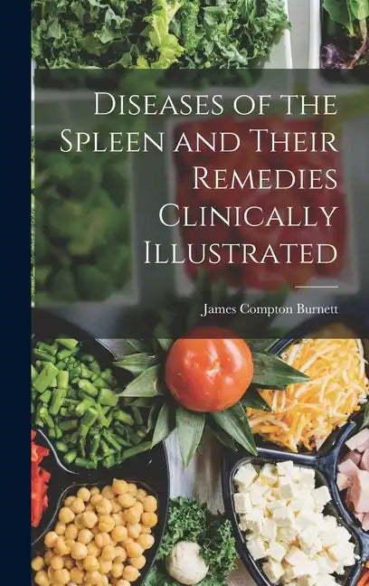 Diseases of the Spleen and Their Remedies Clinically Illustrated - Hardcover