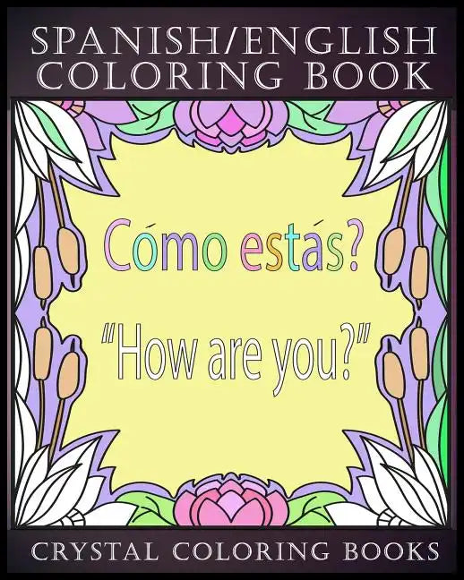 Spanish / English Coloring Book: 30 Spanish to English Essential Phrases To Learn For Any Trip to Spain, Or English Speaking Country If You Speak Span - Paperback