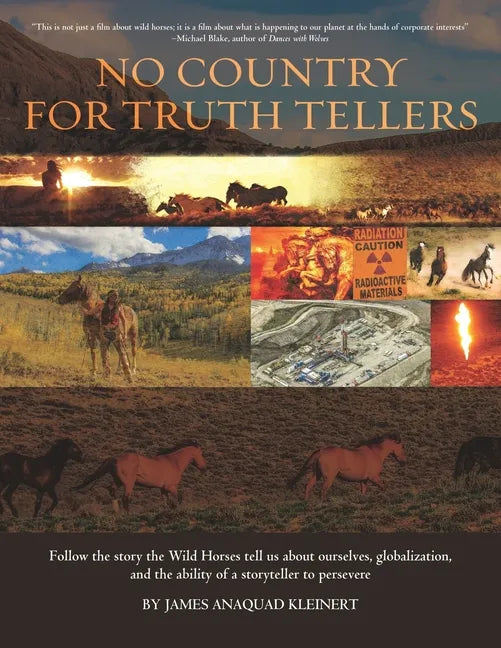 No Country For Truth Tellers: Follow the story the Wild Horses tell us about ourselves, globalization, and the ability of a storyteller to persevere - Paperback
