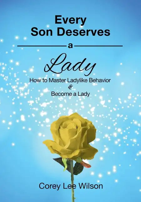 Every Son Deserves a Lady: How to Master Ladylike Behavior & Become a Lady - Paperback