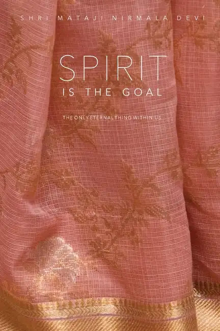 Spirit is the Goal: The Only Eternal Thing Within Us - Paperback
