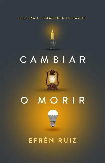Cambiar O Morir: Utiliza El Cambio a Tu Favor - Paperback