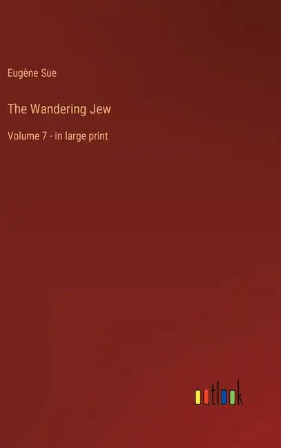 The Wandering Jew: Volume 7 - in large print - Hardcover