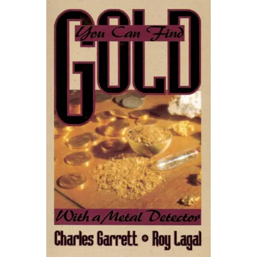 You Can Find Gold: With a Metal Detector: Prospective and Treasure Hunting - Paperback