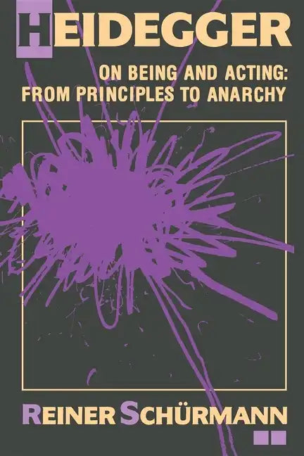 Heidegger on Being and Acting: From Principles to Anarchy - Paperback