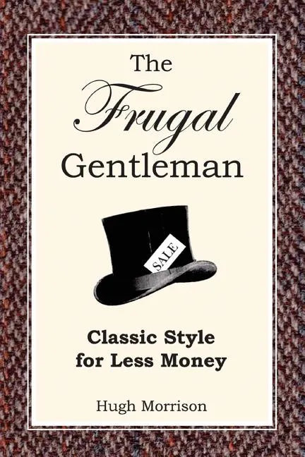 The Frugal Gentleman: Classic Style for Less Money - Paperback
